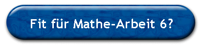 Fit f�r Mathe-Arbeit 6?